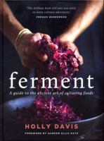 Ferment: A Guide to the Ancient Art of Culturing Foods, from Kombucha to Sourdough (Fermented Foods Cookbooks, Food Preservation, Fermenting Recipes) 1452175179 Book Cover