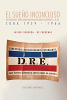 EL SUEÑO INCONCLUSO. Historia del Directorio Revolucionario Estudiantil Cuba, 1959-1966: EL SUEÑO INCONCLUSO. Historia del Directorio Revolucionario Estudiantil Cuba, 1959-1966 1593883307 Book Cover