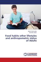 Food habits other lifestyles and anthropometric status of Adults 613944621X Book Cover