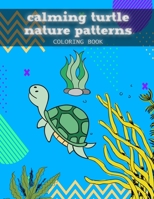 Calming Turtle Nature Patterns Coloring Book: Beautiful Turtles Adult Coloring Book 1677814349 Book Cover