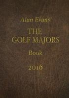 Alun Evans' Golf Majors Book, 2016 1523471867 Book Cover