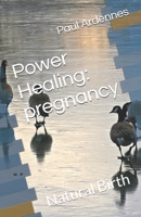 Power Healing: pregnancy: Natural Birth 1520451792 Book Cover