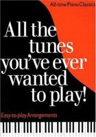 All The Tunes You've Ever Wanted To Play! Easy-to-Play Arrangements 0825629950 Book Cover