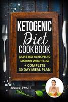 Ketogenic Diet Cookbook: Julia's Best 60 Recipes To Maximize Weight Loss + 30 Day Meal Plan 1986977633 Book Cover