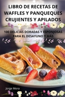 Libro de Recetas de Waffles Y Panqueques Crujientes Y Apilados (Spanish Edition) 1836872224 Book Cover