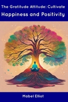 The Gratitude Attitude: Cultivate Happiness and Positivity B0CDN9DVXQ Book Cover