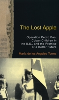 The Lost Apple: Operation Pedro Pan, Cuban Children in the U.S., and the Promise of a Better Future 080700233X Book Cover