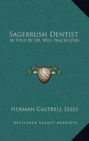 Sagebrush Dentist: As Told By Dr. Will Frackelton 1164493922 Book Cover