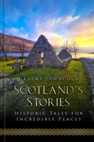 Scotland's Stories: Historic Tales for Incredible Places 1803992662 Book Cover