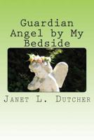 Guardian Angel by My Bedside: Guardian Angel by My Bedside: Angels Are for Real 1494730200 Book Cover