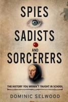 Spies, Sadists and Sorcerers 1909979341 Book Cover