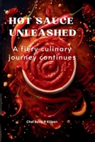 Hot Sauce Unleashed: A fiery culinary journey continues B0CFD4QV99 Book Cover