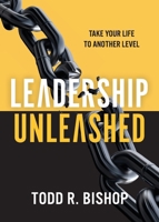 Leadership Unleashed: Take Your Life to Another Level 1959095730 Book Cover