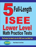 5 Full Length ISEE Lower Level Math Practice Tests: The Practice You Need to Ace the ISEE Lower Level Math Test 1646121198 Book Cover