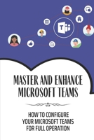 Master And Enhance Microsoft Teams: How To Configure Your Microsoft Teams For Full Operation: How To Link A Channel B09BYBFJVL Book Cover