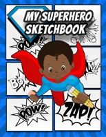 My Superhero Sketchbook: Blank 150 pg Black Superhero Sketchbook for African American Boys and Children 1689352426 Book Cover