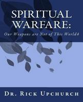 Spiritual Warfare: Our Weapons Are Not of This World 0983323933 Book Cover