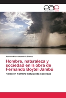 Hombre, naturaleza y sociedad en la obra de Fernando Boytel Jambú: Relación hombre-naturaleza-sociedad 3659011851 Book Cover