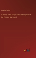 A History of the Origin, Aims, and Progress of the Farmers' Movement 1145448038 Book Cover