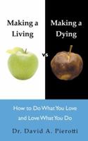 Making a Living Vs Making a Dying: How to Do What You Love and Love What You Do 1452512604 Book Cover