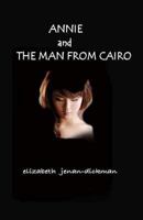 Annie and the Man from Cairo 146103633X Book Cover