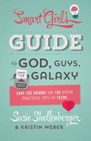 The Smart Girl's Guide to God, Guys, and the Galaxy: Save the Drama! and 100 Other Practical Tips for Teens 1624167608 Book Cover
