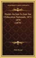 Etudes Au Jour Le Jour Sur L'Education Nationale, 1871-1879 (1879) 1145220797 Book Cover