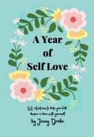 A Year of Self Love: 52 intentions to help you fall deeper in love with yourself 1957682027 Book Cover
