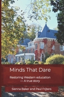 Minds that Dare: Restoring Western Education — A True Story 2960408403 Book Cover