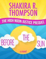 Before The Sun: Prequel To High Noon Justice 099067259X Book Cover