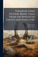 Stranger Than Fiction, Being Tales from the Byways of Ghosts and Folk-Lore 1171698208 Book Cover