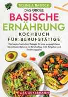 Schnell Basisch - Das große Basische Ernährung Kochbuch für Berufstätige: Die besten basischen Rezepte für eine ausgeglichene Säure-Basen-Balance im ... Ratgeber und Ernährungsplan (German Edition) 3384363973 Book Cover