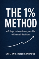 The 1% Method: 40 Days to Transform Your Life One Small Decision at a Time B0H1HZPLMJ Book Cover