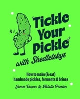 Shedletsky's Pickling Handbook: How to make (and eat) handmade pickles, ferments and brines 1788797205 Book Cover