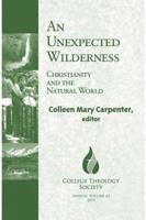 An Unexpected Wilderness: Christianity and the Natural World (College Theology Society) 1626981655 Book Cover