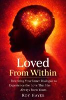 Loved From Within: Rewriting Your Inner Dialogue to Experience the Love That Has Always Been Yours B0GPW2Q5VD Book Cover