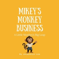 Mikey's Monkey Business: A Little Monkey’s Big Leap (Mikey's Heartprints) B0FGV2B9NC Book Cover