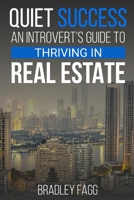 Quiet Success: An Introvert's Guide to Thriving in Real Estate: Quiet Power in Real Estate: Navigating the Industry as an Introvert and Thriving Against All Odds B0CJWWB64J Book Cover
