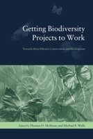 Getting Biodiversity Projects to Work: Towards More Effective Conservation and Development (Biology and Resource Management Series) 0231127650 Book Cover