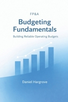 FP&A Budgeting Fundamentals: Building Reliable Operating Budgets (Budgeting in FP&A) B0GN9TVVPZ Book Cover