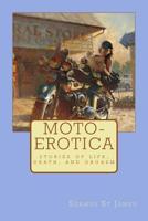 Moto-Erotica: stories of life, death, and orgasm 1511829001 Book Cover