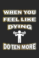 When you feel like dying do ten more: Notizbuch Geschenk-Idee - Karo - A5 - 120 Seiten 1088423264 Book Cover