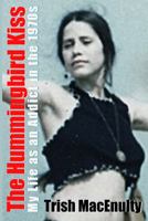The Hummingbird Kiss: My Life as an Addict in the 1970s B0CN65KGXZ Book Cover