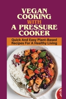 Vegan Cooking With A Pressure Cooker: Quick And Easy Plant-Based Recipes For A Healthy Living: Tips To Make Vegan Desserts With Pressure Cooker B09BYN39BS Book Cover