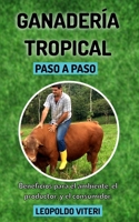 Ganadería Tropical Paso a Paso: Beneficios Para el Ambiente, El Productor y el Consumidor B086B8GRT1 Book Cover