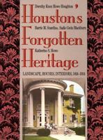 Houston's Forgotten Heritage: Landscape, Houses, Interiors, 1824-1914 0892633107 Book Cover