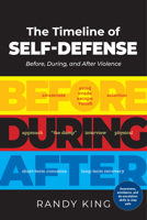 The Timeline of Self-Defense: Before, During, and After Violence 1594390118 Book Cover