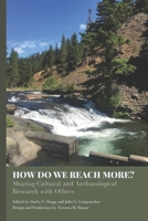 How Do We Reach More?: Sharing Cultural and Archaeological Research with Others B09GTFQ8R2 Book Cover