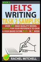 Ielts Writing Task 2 Samples: Over 45 High-Quality Model Essays for Your Reference to Gain a High Band Score 8.0+ in 1 Week (Book 2) 1973252228 Book Cover