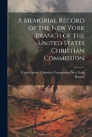 A Memorial Record of the New York Branch of the United States Christian Commission 1021994448 Book Cover